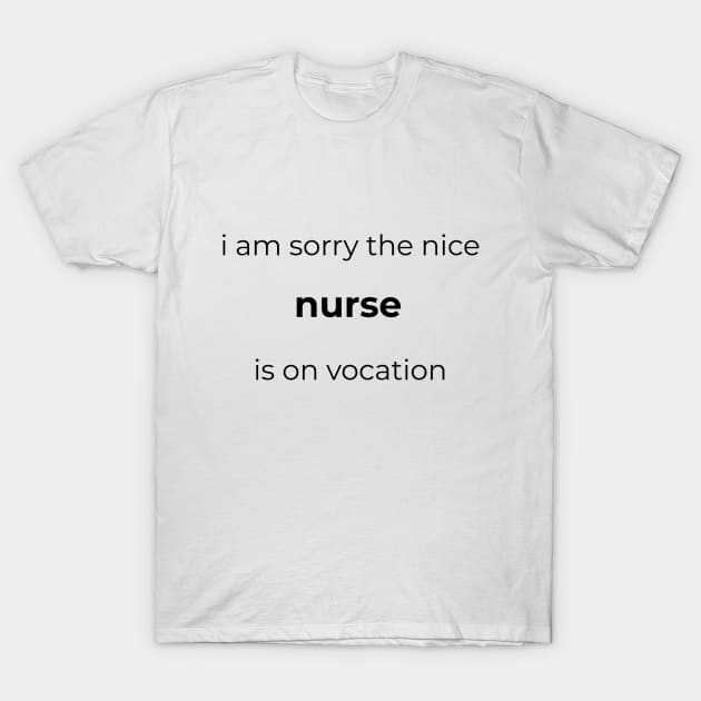 I am sorry the nice nurse is not here nurse T-Shirt by YM-SHOP